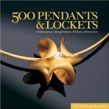 500 Pendants & Lockets: Contemporary Interpretations of Classic Adornments (500 Series)